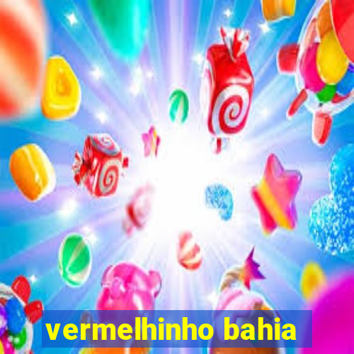 vermelhinho bahia